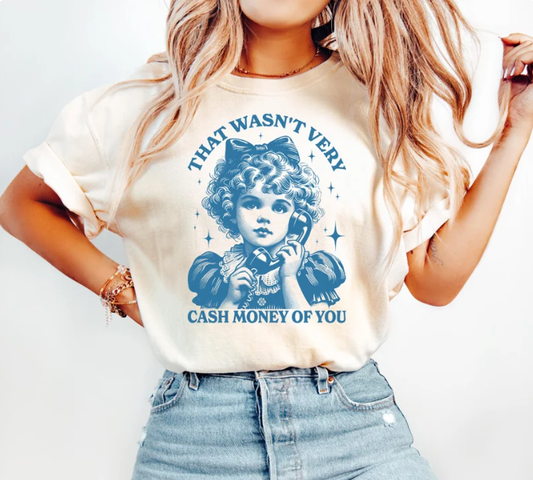That Wasn't Very Cash Money Of You Shirt