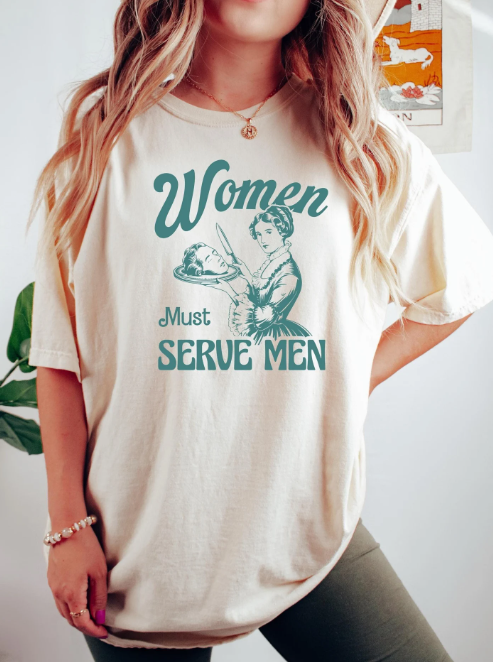 Women Must Serve Men Shirt